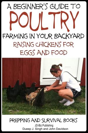 Book cover of A Beginner’s Guide to Poultry Farming in Your Backyard: Raising Chickens for Eggs and Food