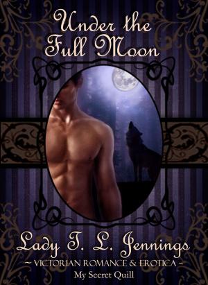 Book cover of Under the Full Moon ~ Victorian Romance and Erotica