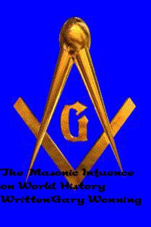 Cover of the book The Masonic Influence on World History by Gary Wonning