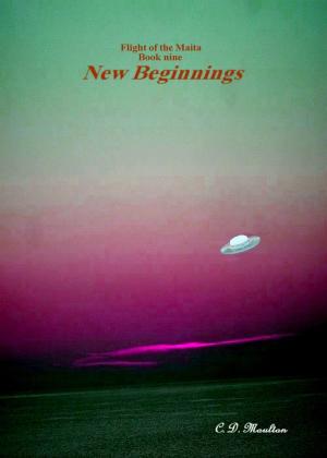 Cover of the book Flight of the Maita Book Nine: New Beginnings by CD Moulton