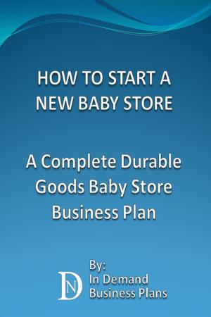 Cover of How To Start A New Baby Store: A Complete Durable Goods Baby Store Business Plan