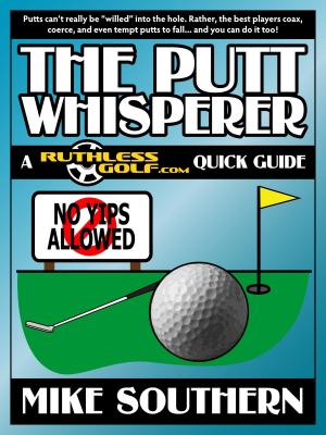 Book cover of The Putt Whisperer: A RuthlessGolf.com Quick Guide
