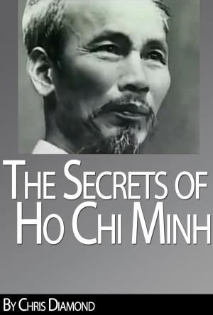 Book cover of Ho Chi Minh Biography: The Secrets of His Life During The Vietnam War