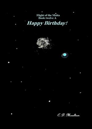 Cover of the book Flight of the Maita Book Twelve A: Happy Birthday! by Jeff McDargh