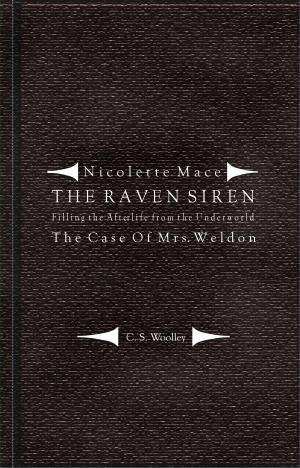 Cover of the book Nicolette Mace: The Raven Siren - Filling the Afterlife from the Underworld: The Case of Mrs. Weldon by Carole Tempest
