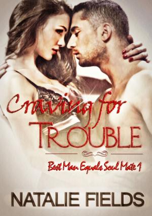 Cover of the book Best Man Equals Soul Mate 1: Craving for Trouble by Lily Taffel
