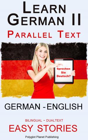 Cover of the book Learn German II Parallel Text - Easy Stories (English - German) Dual Language - Bilingual by Matt McGinniss