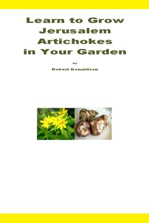 Cover of the book Learn to Grow Jerusalem Artichokes in Your Garden by Robert Donaldson