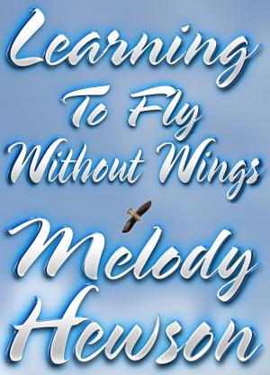 Cover of the book Learning To Fly Without Wings by Melody Hewson