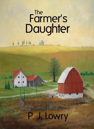 Cover of the book The Farmer's Daughter by P.J. Lowry