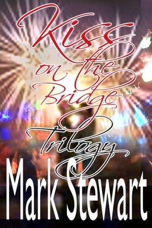Cover of the book Kiss On The Bridge Trilogy by Mark Stewart