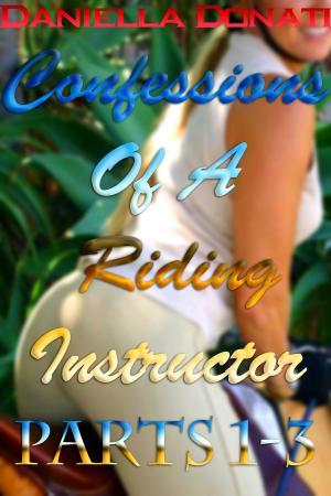 Cover of Confessions Of A Riding Instructor: Parts 1-3: Behind Locked Doors, Undressing After Dressage, Riding Bareback
