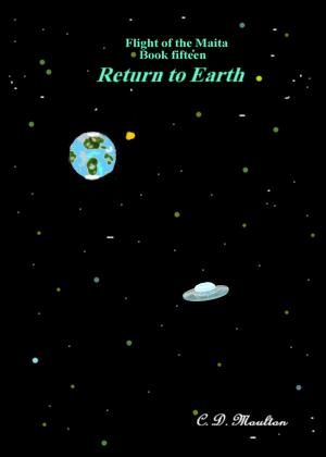 Cover of the book Flight of the Maita Book Fifteen: Return to Earth by Christopher C. Dimond