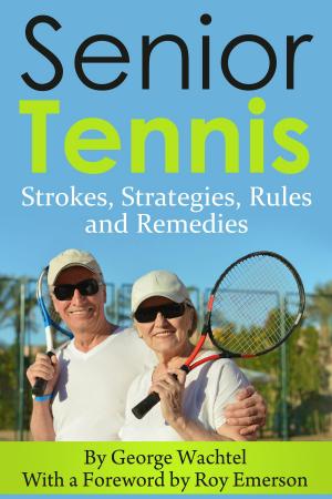 Cover of the book Senior Tennis... Strokes, Strategies, Rules and Remedies by Umer Malik