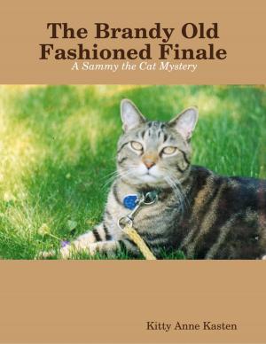 Cover of the book The Brandy Old Fashioned Finale: A Sammy the Cat Mystery by Bill Stonehem