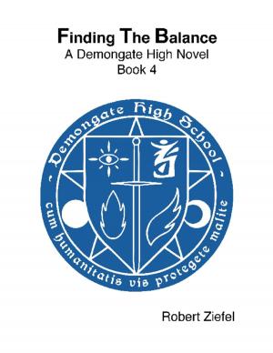 Cover of Finding the Balance - A Demongate High Novel - Book 4 by Robert Ziefel, Lulu.com
