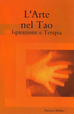 Cover of the book L'Arte nel Tao: Ispirazione e Terapia by Enrico Massetti