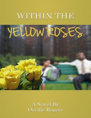 Cover of the book Within the Yellow Roses by Bradley Chin