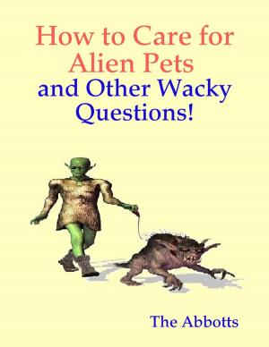 Cover of the book How to Care for Alien Pets and Other Wacky Questions! by Ivan Jilda