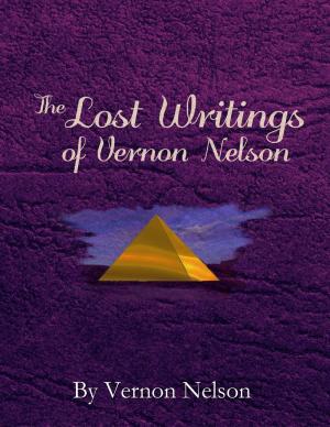 Cover of the book The Lost Writings of Vernon Nelson by Ant Smith, Christine Adams