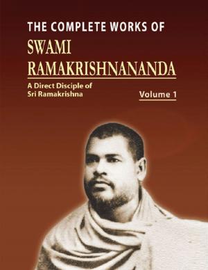 Cover of the book The Complete Works of Swami Ramakrishnananda Volume I by Vanessa Carvo
