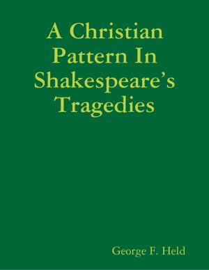 Cover of the book A Christian Pattern In Shakespeare’s Tragedies by Tony Kelbrat