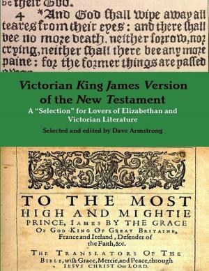 Cover of the book Victorian King James Version of the New Testament: A “Selection” for Lovers of Elizabethan and Victorian Literature by Helen Baker
