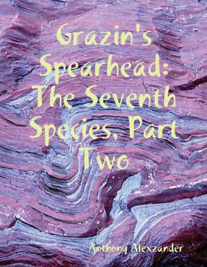 Cover of the book Grazin's Spearhead; the Seventh Species Part Two by P J MacFarlane