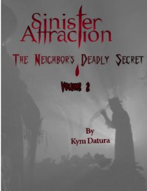 Cover of the book Sinister Attraction: The Neighbor's Deadly Secret Volume 2 by Doreen Milstead