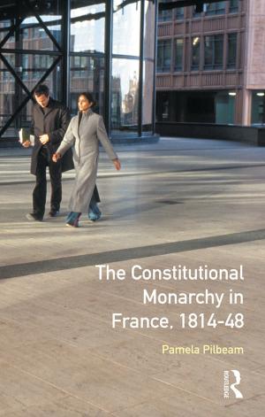 Cover of the book The Constitutional Monarchy in France, 1814-48 by Jonathan Riley