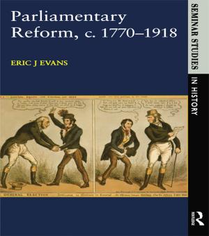 Cover of the book Parliamentary Reform in Britain, c. 1770-1918 by Catherine Karaguezian