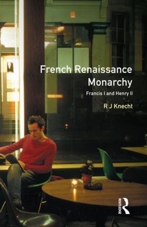 Cover of the book French Renaissance Monarchy by Claire Jowitt, Diane Watt
