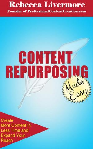 Book cover of Content Repurposing Made Easy: How to Create More Content in Less Time to Expand Your Reach