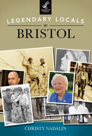 Cover of the book Legendary Locals of Bristol by Laurie Green