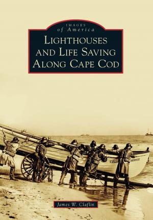 Cover of the book Lighthouses and Life Saving Along Cape Cod by Shanna Farrell, Jon Santer, Vaughan Glidden