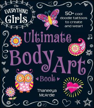 Cover of the book The Everything Girls Ultimate Body Art Book by Tina B Tessina