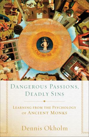 Cover of the book Dangerous Passions, Deadly Sins by Karen Scalf Linamen