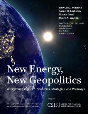 Cover of the book New Energy, New Geopolitics by Jessica Farley, Jessica Farley, Allison Osterman, Stephen E. Hawes, Keith Martin, Stephen J. Morrison, King K. Holmes