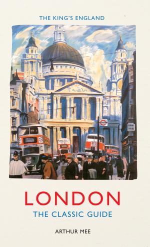 Cover of the book The King's England: London by Nicholas Fogg