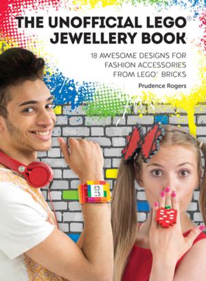 Cover of the book The Unofficial LEGO® Jewellery Book by James D. Nowka