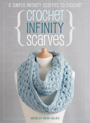 Cover of the book Crochet Infinity Scarves by SaraJane Helm