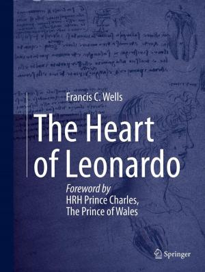 Cover of the book The Heart of Leonardo by Francesco Garbati Pegna, Daniele Sarri, Lucia Recchia, Enrico Cini, Paolo Boncinelli, Marco Vieri