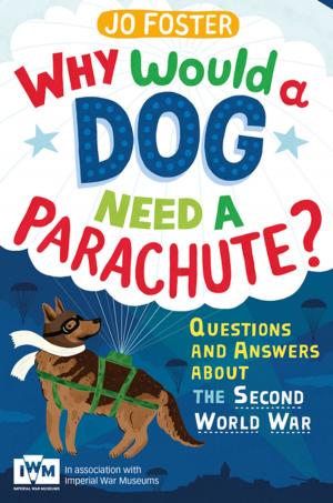 Cover of the book Why Would A Dog Need A Parachute? Questions and answers about the Second World War by Joyce Lankester Brisley