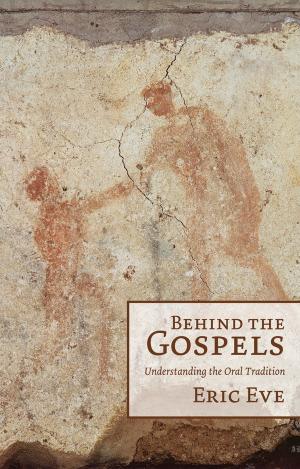 Cover of the book Behind the Gospels: Understanding the Oral Tradition by Tim Dowley