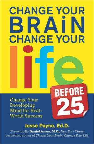 Cover of the book Change Your Brain, Change Your Life (Before 25) by Cynthia Reese