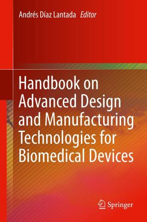 Cover of the book Handbook on Advanced Design and Manufacturing Technologies for Biomedical Devices by S Catalano