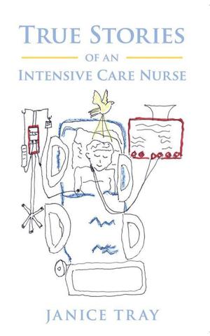 Cover of the book True Stories of an Intensive Care Nurse by Lucille M. Johnson