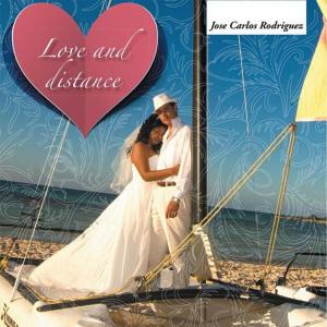 Cover of the book Love and Distance by Jorge Antonio García Pérez
