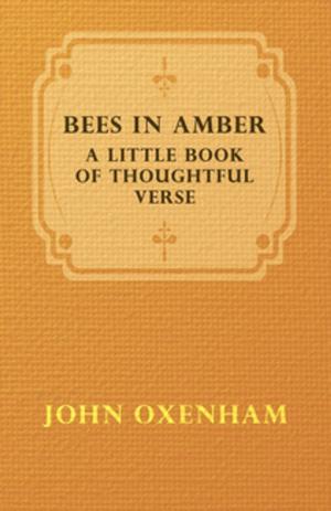 Cover of the book Bees in Amber - A Little Book of Thoughtful Verse by Tyrrel E. Biddle