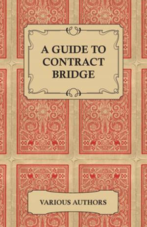 Cover of the book A Guide to Contract Bridge - A Collection of Historical Books and Articles on the Rules and Tactics of Contract Bridge by Robert E. Howard
